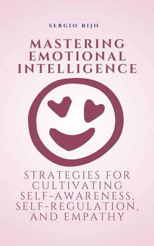 EmotionalIntelligence:CultivatingEmpathyandSelf-Regulation